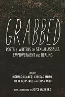 Blanco, Richard; Caridad Moro; Nikki Moustaki; & Elisa Albo: Grabbed: Poets & Writers on Sexual Assault, Empowerment & Healing